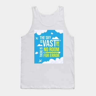 The Sky Is Vast But There Is No Room For Error Tank Top